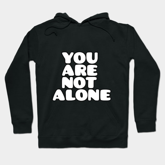 you are not alone Hoodie by alby store